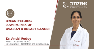 ‘Importance of breastfeeding’ by Dr Andal Reddy, Gynecology & Obstetrics at Citizens Hospital, Hyd